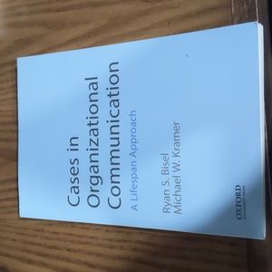 Cases in Organizational Communication: A Lifespan Approach by Ryan S. Bisel